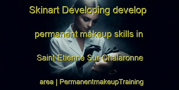 Skinart Developing develop permanent makeup skills in Saint Etienne Sur Chalaronne area | PermanentmakeupTraining | PermanentmakeupClasses | SkinartTraining-France
